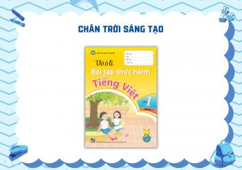 VỞ Ô LI BÀI TẬP THỰC HÀNH TIẾNG VIỆT LỚP 1 - TẬP 1 (BỘ CHÂN TRỜI SÁNG TẠO)