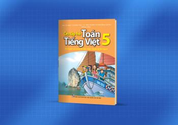 ÔN TẬP HÈ TOÁN VÀ TIẾNG VIỆT LỚP 5