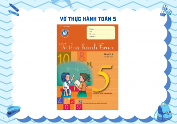 BỘ VỞ THỰC HÀNH TOÁN LỚP 5 (QUYỂN 2)