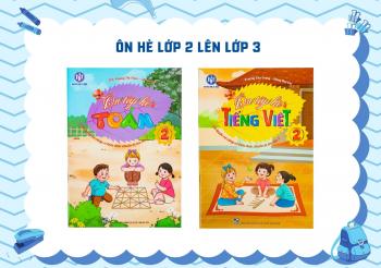 BỘ ÔN HÈ TOÁN - TIẾNG VIỆT LỚP 2 LÊN LỚP 3